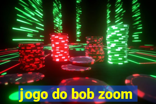 jogo do bob zoom